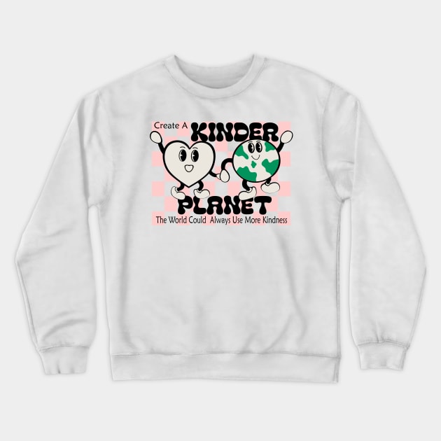 Create A Kinder Planet Crewneck Sweatshirt by GROOVYUnit